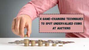 4 Proven Techniques to Spot Undervalued Coins at Auctions